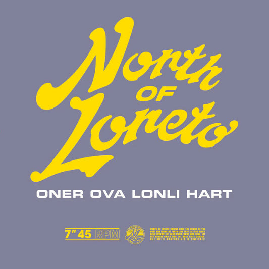 North of Loreto – Oner Ova Lonli Hart (7″)